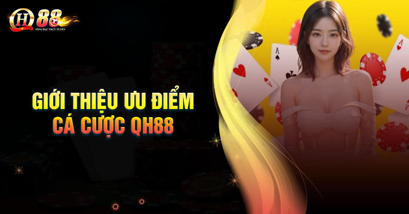 gioi-thieu-nhung-uu-diem-trai-nghiem-ca-cuoc-tai-qh88