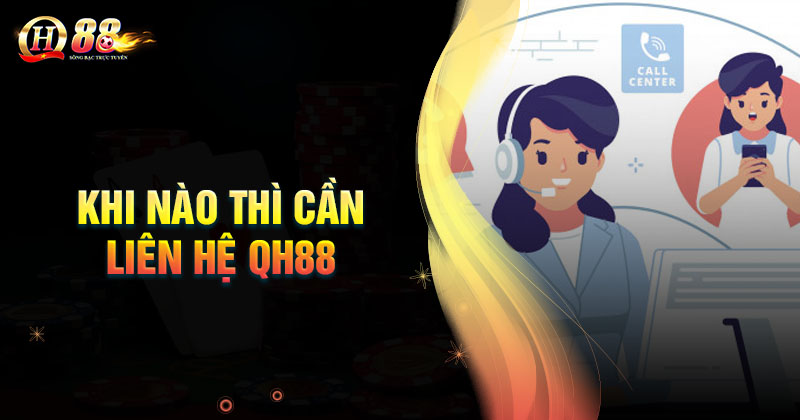 nhung-truong-hop-nao-thi-can-lien-he-qh88