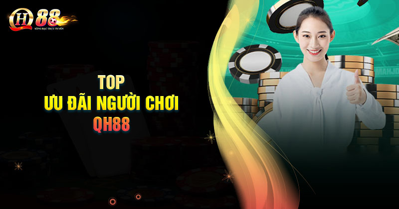 top-nhung-uu-dai-nguoi-choi-hap-dan-nhat-tai-qh88
